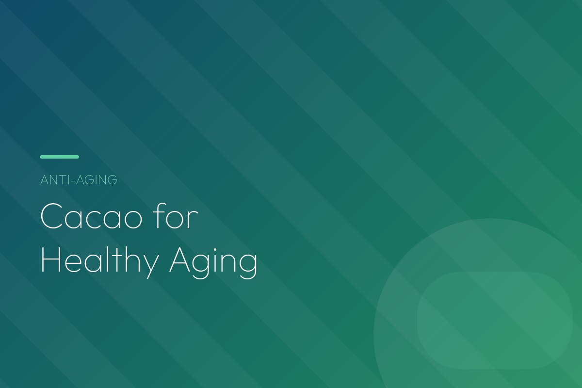 Cacao for Healthy Aging: What the Research on Cocoa Flavanols Really Shows