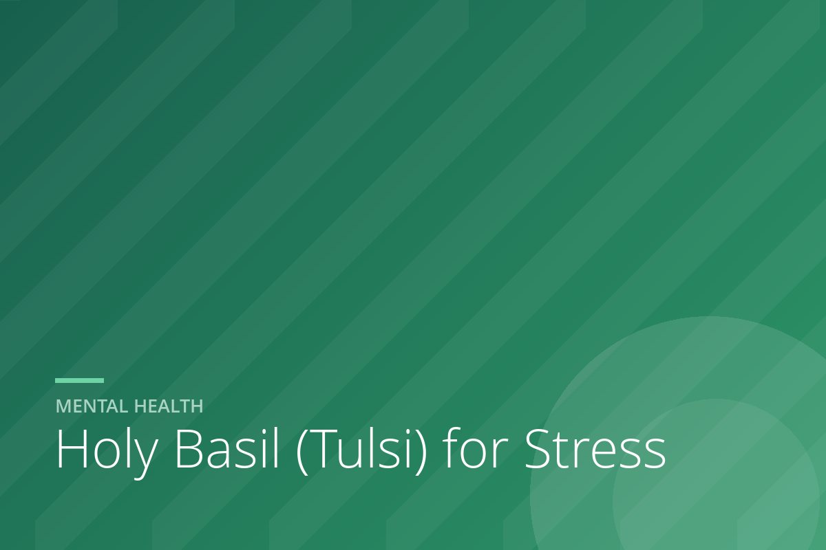 Holy Basil (Tulsi) for Stress: What the Research Really Shows