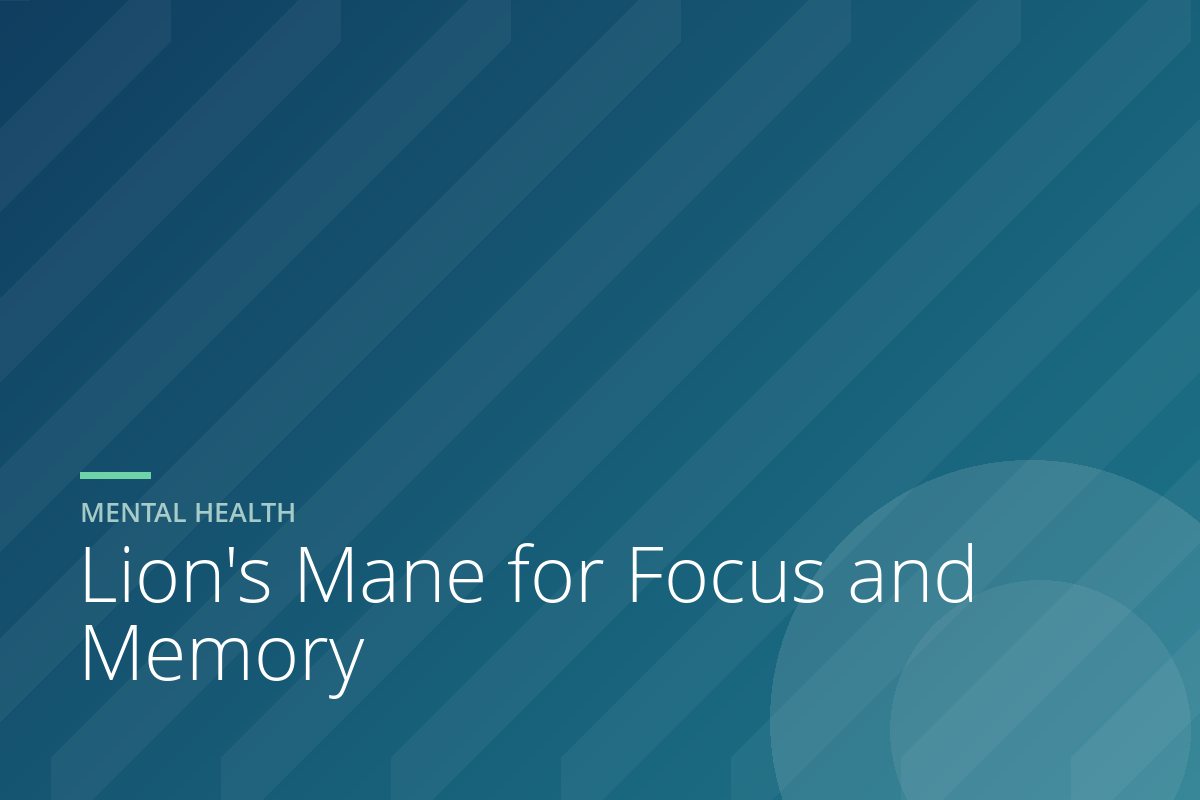 Lion’s Mane for Focus and Memory: What the Human Studies Really Show
