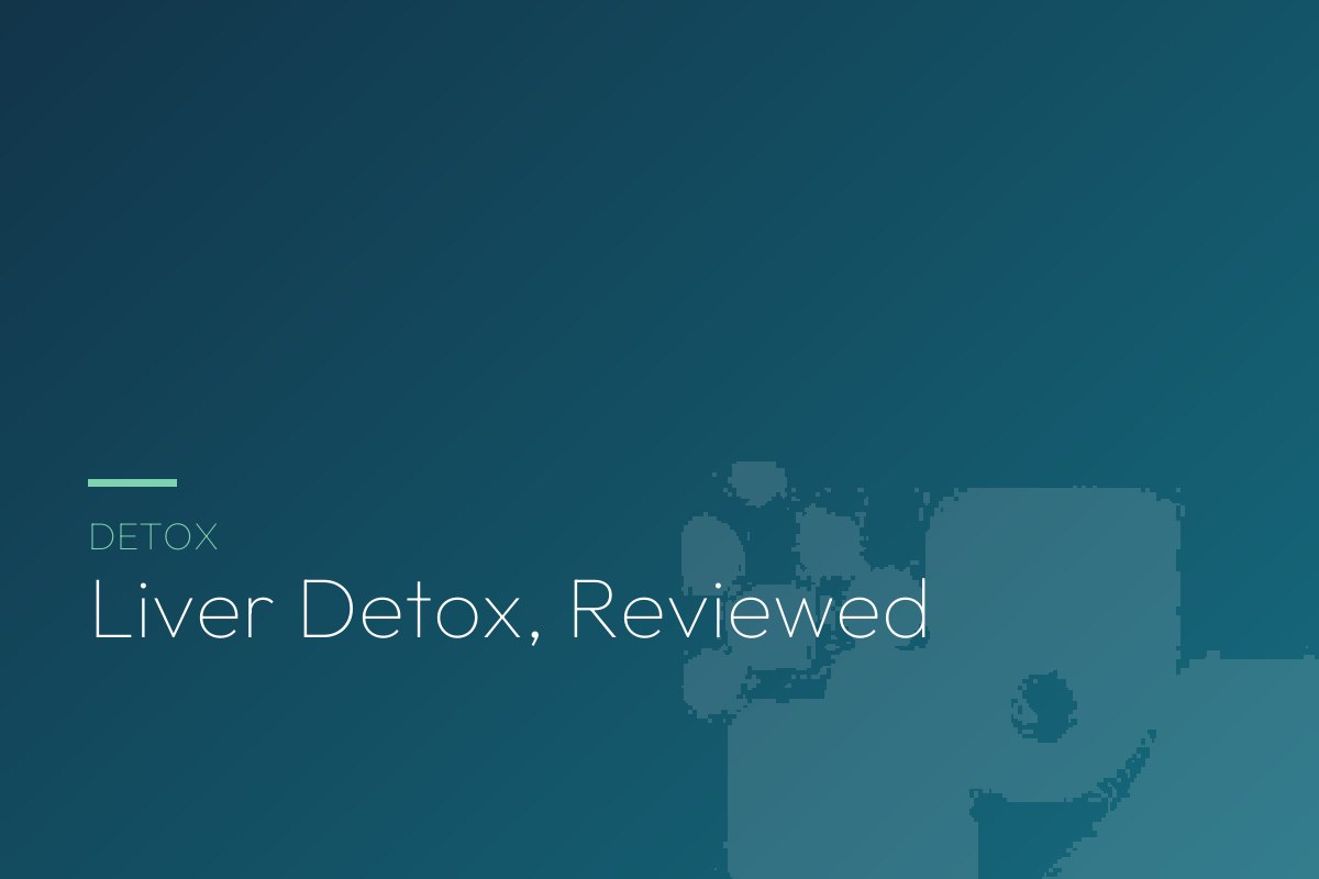 Liver Detox Supplements, Honestly Reviewed