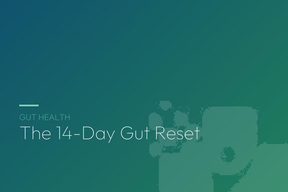 The 14-Day Gut Reset: What It Can and Cannot Do