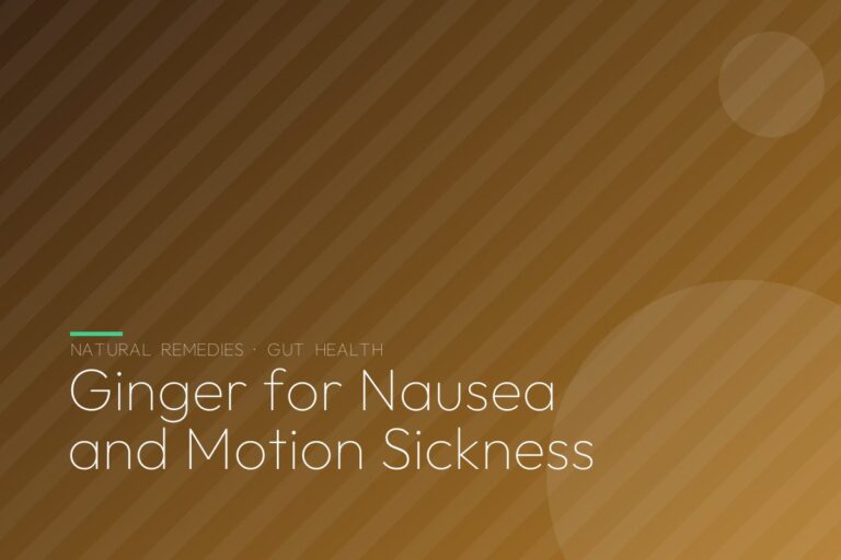 Ginger for Nausea and Motion Sickness