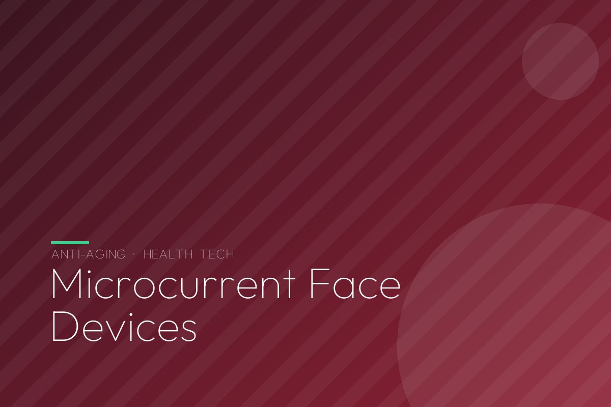 Microcurrent Face Devices: Do They Really Lift and Firm? The Science, and the 3 We Would Buy
